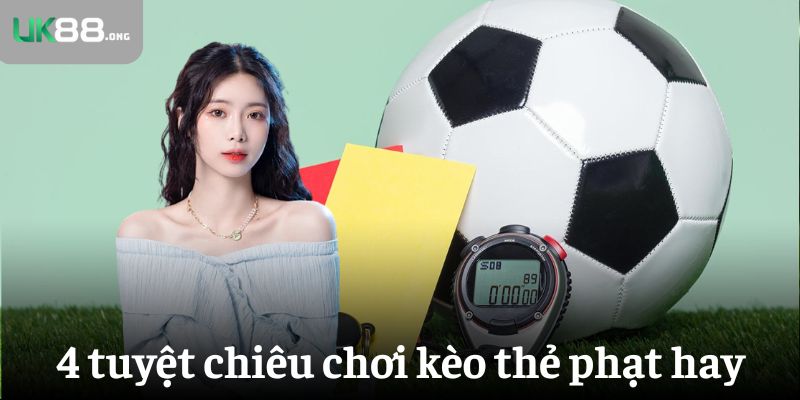 Kèo Thẻ Phạt Là Gì? Mẹo Bắt Kèo Chính Xác Nhất Tại UK88 5 4 tuyệt chiêu chơi kèo thẻ phạt hay nhất