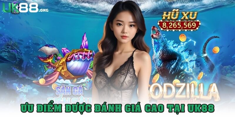 Bắn Cá UK88 – Sảnh Game Giải Trí Đỉnh Cao Với Tỷ Lệ Thưởng Cao 2 Ưu điểm được nhiều người đánh giá cao tại Bắn cá UK88