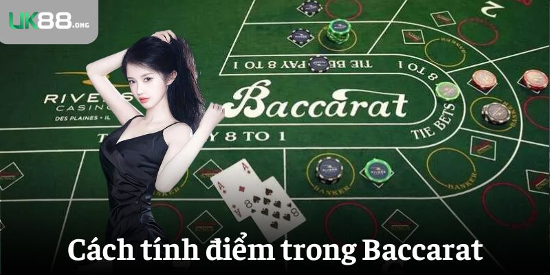 Luật Chơi Baccarat Cơ Bản Tại UK88 – Hiểu Nhanh, Chơi Ngay 4 Cách tính điểm trong Baccarat