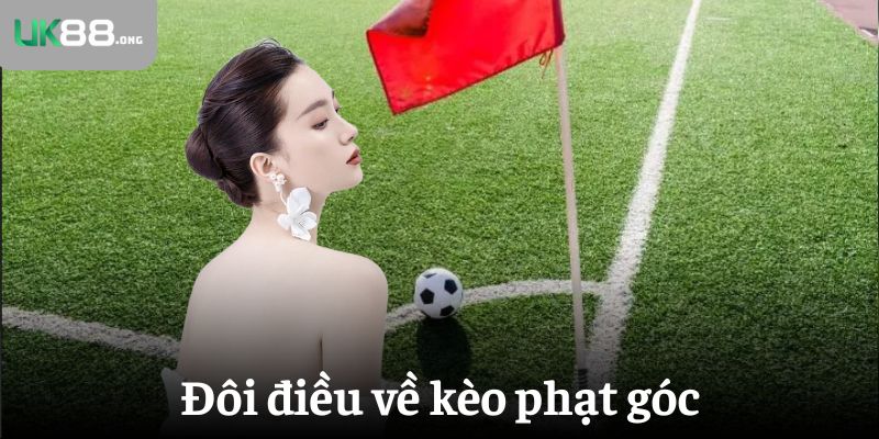 Kinh Nghiệm Xem Kèo Phạt Góc Luôn Thắng Tại UK88 2 Đôi điều về kèo phạt góc