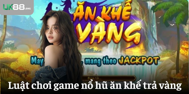 Nổ Hũ Ăn Khế Trả Vàng – Slot Game Dân Gian Với 243 Cách Thắng 2 Hiểu về luật chơi game nổ hũ ăn khế trả vàng
