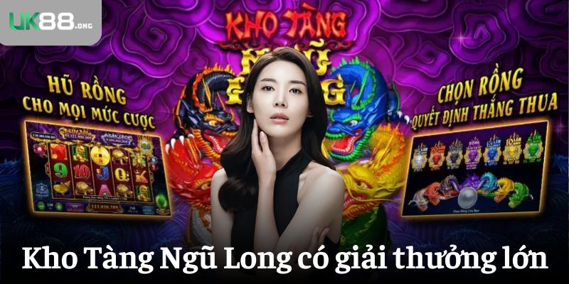 Kho Tàng Ngũ Long – Game Nổ Hũ Trả Thưởng Cực Khủng Tại UK88 5 Kho Tàng Ngũ Long có giải thưởng lớn