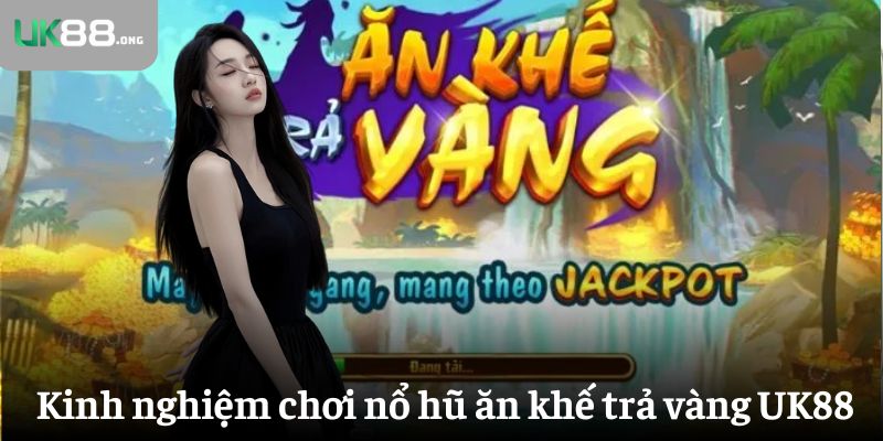 Nổ Hũ Ăn Khế Trả Vàng – Slot Game Dân Gian Với 243 Cách Thắng 4 Kinh nghiệm chơi game nổ hũ ăn khế trả vàng hấp dẫn ở UK88