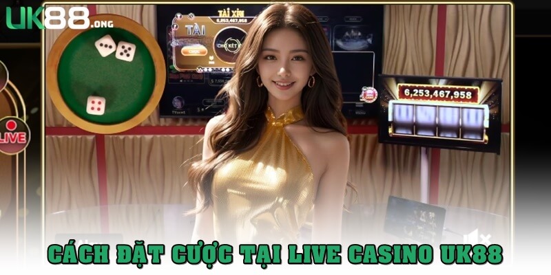Live Casino UK88 – Trải Nghiệm Game Online Đỉnh Cao 5 Cách tham gia đặt cược Live Casino UK88