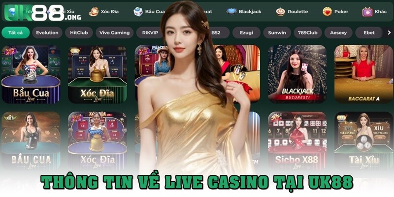 Live Casino UK88 – Trải Nghiệm Game Online Đỉnh Cao 1 Thông tin về Live Casino UK88