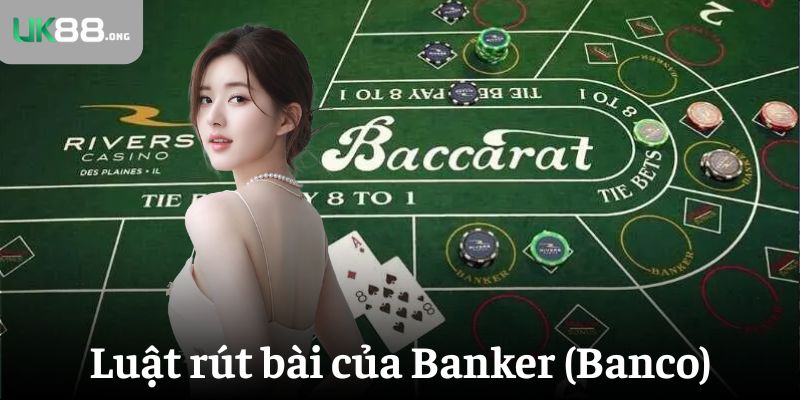 Luật Chơi Baccarat Cơ Bản Tại UK88 – Hiểu Nhanh, Chơi Ngay 5 Luật rút bài của Banker (Banco)