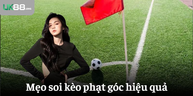 Kinh Nghiệm Xem Kèo Phạt Góc Luôn Thắng Tại UK88 5 Mẹo soi kèo phạt góc hiệu quả từ người có kinh nghiệm