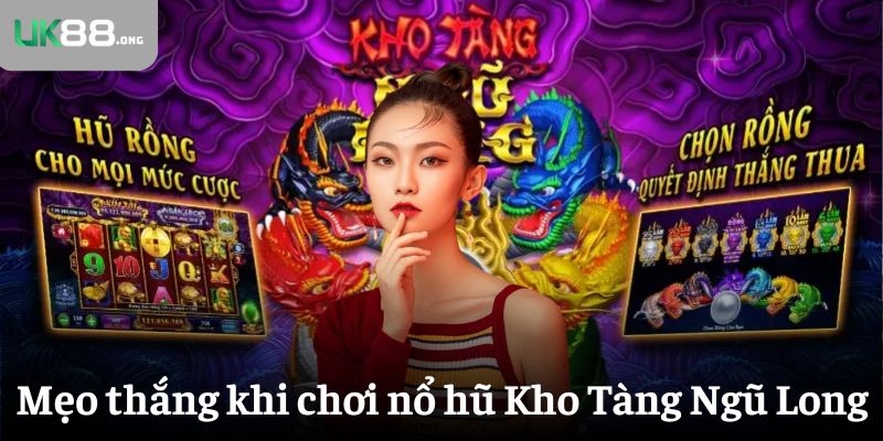 Kho Tàng Ngũ Long – Game Nổ Hũ Trả Thưởng Cực Khủng Tại UK88 6 Mẹo tăng cơ hội thắng khi chơi game nổ hũ Kho Tàng Ngũ Long