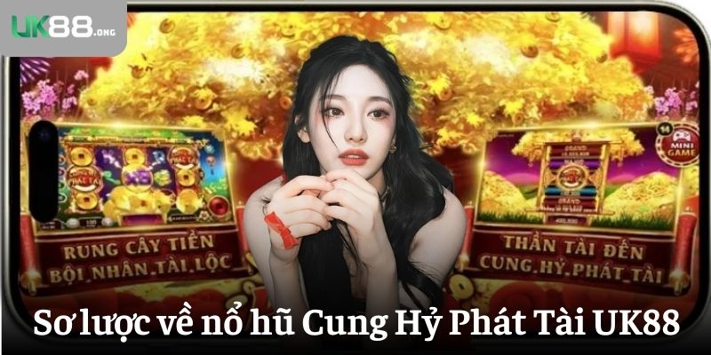 Nổ hũ Cung Hỷ Phát Tài: Khám Phá Jackpot Hấp Dẫn Tại UK88 2 Sơ lược về game nổ hũ Cung Hỷ Phát Tài của UK88