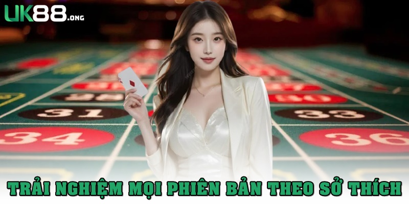 Table game UK88 - Kho game đổi thưởng đa dạng, chơi là ghiền 3 Trải nghiệm mọi phiên bản theo sở thích riêng