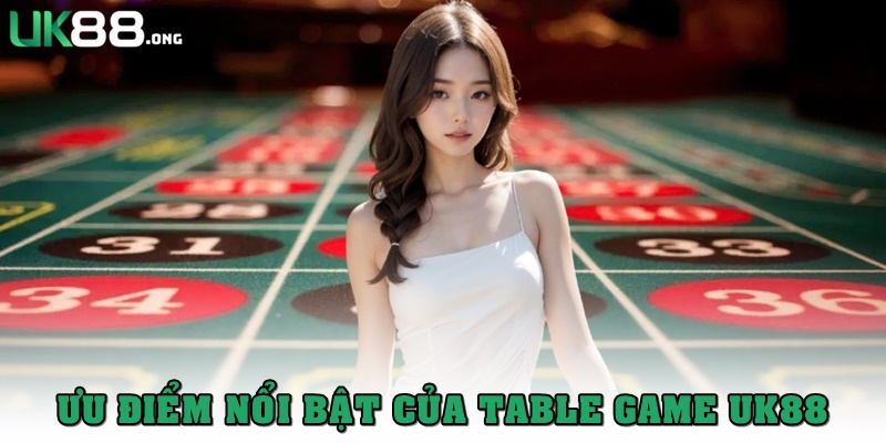 Table game UK88 - Kho game đổi thưởng đa dạng, chơi là ghiền 2 Ưu điểm Table game UK88 - Sảnh cược hiện đại