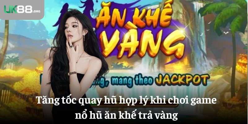 Nổ Hũ Ăn Khế Trả Vàng – Slot Game Dân Gian Với 243 Cách Thắng 5 Tăng tốc quay hũ hợp lý khi chơi game nổ hũ ăn khế trả vàng