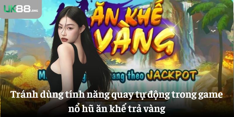 Nổ Hũ Ăn Khế Trả Vàng – Slot Game Dân Gian Với 243 Cách Thắng 6 Tránh dùng tính năng quay tự động trong game nổ hũ ăn khế trả vàng