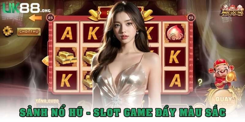 UK88 - Nhà Cái Uy Tín, Đẳng Cấp Với Kho Game Đỉnh Cao 18 Nổ hũ – Slot game đầy màu sắc