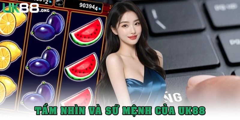UK88 - Nhà Cái Uy Tín, Đẳng Cấp Với Kho Game Đỉnh Cao 17 Tầm nhìn và sứ mệnh cổng game